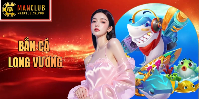 bắn cá Long Vương