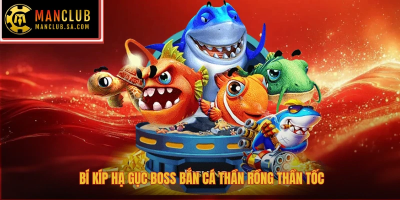 Bí kíp hạ gục boss bắn cá thần rồng thần tốc