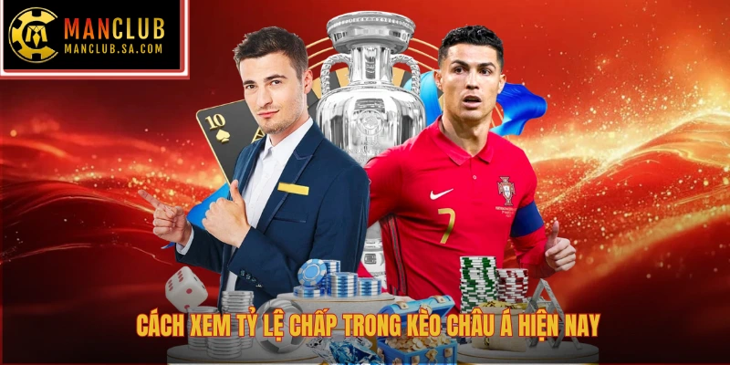 Cách xem tỷ lệ chấp trong kèo châu á hiện nay